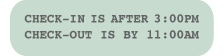 Check-in at 3:00PM and Check-Out at 11:00AM